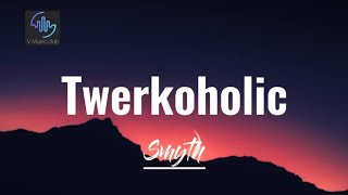 Twerkoholic- Smyth (Lyrics)