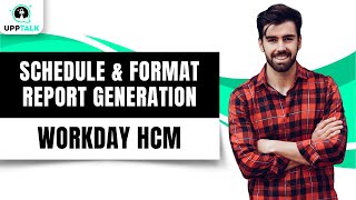 Schedule and Format Workday Report Generation | Workday Reporting Training | Workday HCM | Upptalk