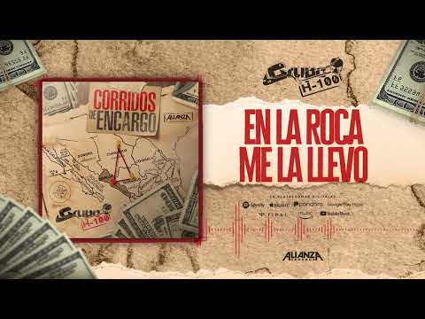 Grupo H100 - En La Roca Me La Llevo (Estudio)