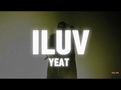 ILUV - Yeat (lyrics)