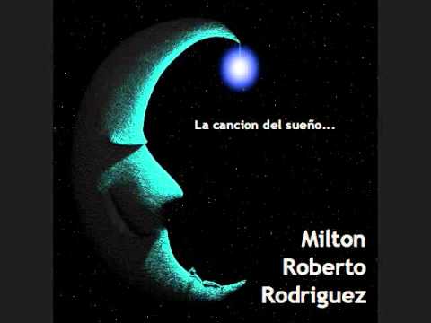 Milton Roberto Rodriguez - La cancion del sueño