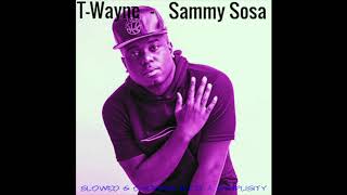 T-Wayne - Sammy Sosa (Slowed & Chopped By DJ Synplisity)