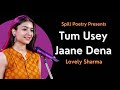 Tum Usey Jaane Dena - @lovelysharmaofficial  | तुम उसे जाने देना | Hindi Spoken Word Poetry 