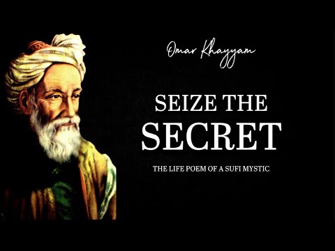 Seize the Secret - Omar Khayyam ( Inspiring Poetry )
