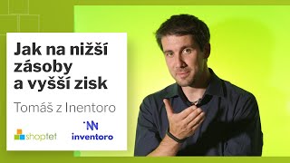 Shoptet a Tomáš Formánek z Inventoro o tom, jak mít nižší zásoby a vydělat víc peněz