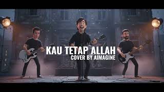 Download lagu KAU TETAP ALLAH | COVER BY AIMAGINE mp3