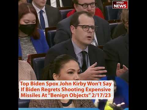 Top Biden Spox John Kirby Won’t Say If Biden Regrets Shooting Expensive Missiles At “Benign Objects”