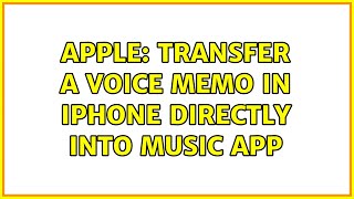 Apple: Transfer a voice memo in iPhone directly into Music app