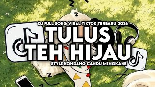 Download lagu DJ TEH HIJAU - TULUS FULL SONG STYLE KONDANG CANDU MENGKANE VIRAL TIKTOK TERBARU 2026 mp3