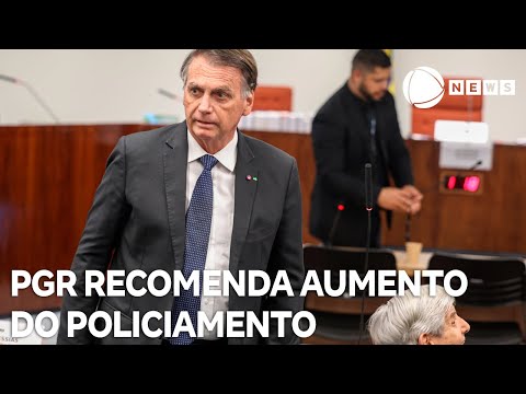 PGR recomenda aumento do policiamento para Bolsonaro