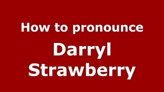 How to pronounce Darryl Strawberry
