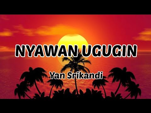 Nyawan Ugugin - Yan Srikandi ( lirik&cover)