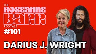 Tales From The Other Side W/ Darius J. Wright | The Roseanne Barr Podcast #101