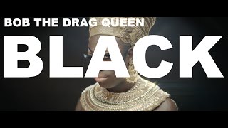 Bob the Drag Queen - BLACK (feat. Basit &amp; Ocean Kelly) [Official Music Video]