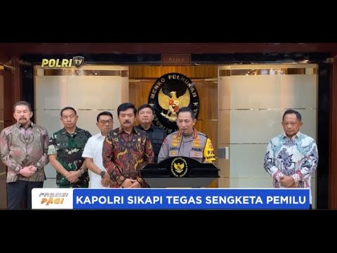 KAPOLRI SIKAPI TEGAS SENGKETA PEMILU