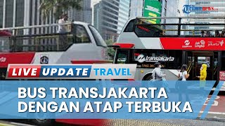 Bus Wisata Transjakarta dengan Atap Terbuka Masih Beroperasi hingga Akhir Pekan, Cek Rutenya