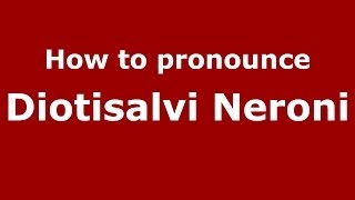 How to pronounce Diotisalvi Neroni