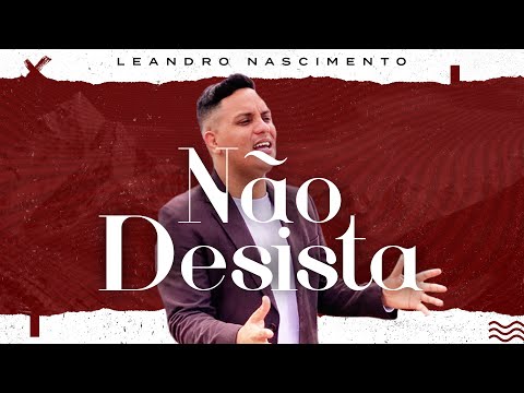 Não Desista - Leandro Nascimento ( Clip Oficial )