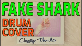 CHEAP THRILLS - FAKE SHARK (DRUM COVER)