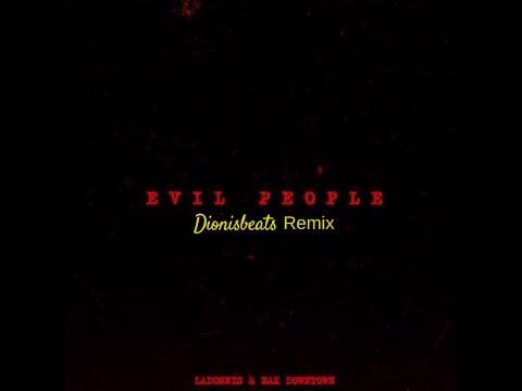 LaDonnis & Zak Downtown – Evil People (Dionisbeats Remix)