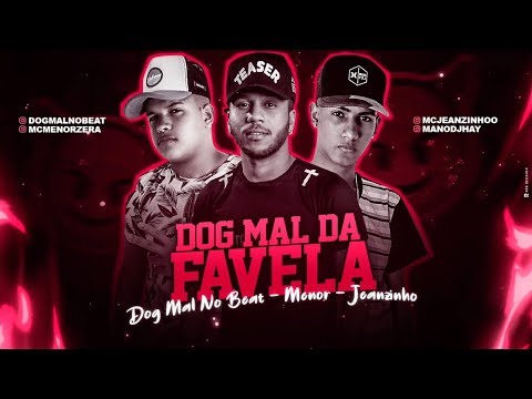 MC MENOR, MC JEANZINHO E DOG MAL NO BEAT - DOG MAL DA FAVELA