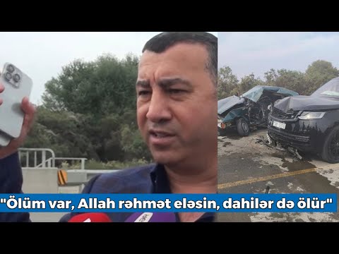 Qəza törədən "Range Rover"in sahibi danışdı - "Ölüm var, Allah rəhmət eləsin, dahilər də ölür"