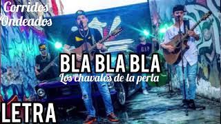 (Letra) Bla Bla Bla- Los Chavalos De La Perla