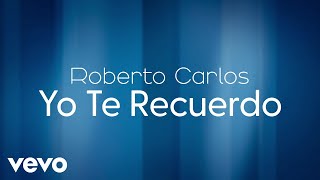 Roberto Carlos - Yo Te Recuerdo (Lyric Video)