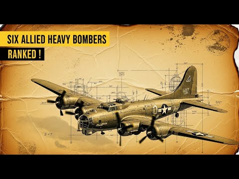 Six Allied WW2 Heavy Bombers - Ranked from Worst to Best