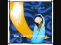 The Good Life - A Dim Entrance
