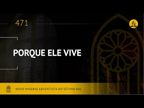 Novo Hinário Adventista • Hino 471 • Porque Ele Vive • (Lyrics)