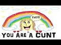 YOU ARE A CUNT 