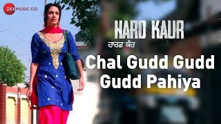 Chal Gudd Gudd Gudd Pahiya | Hard Kaur | Deana Uppal, Drishti Grewal &amp; Nirmal Rishi | Aaman Trikha