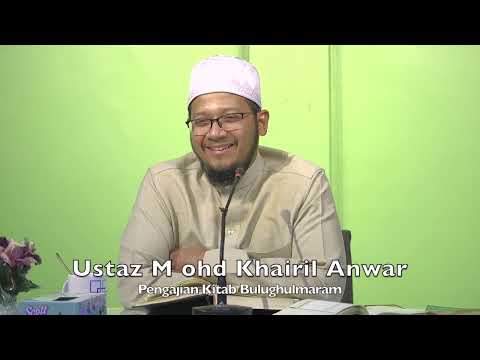 20220802 Ustaz M ohd Khairil Anwar : Pengajian Kitab Bulughulmaram