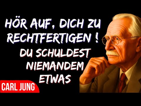 Wenn du aufhörst, dich zu rechtfertigen, verändert sich ALLES – Carl Jung