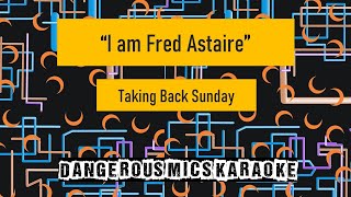 I am Fred Astaire -- Taking Back Sunday [Karaoke Instrumental]
