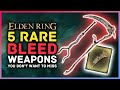 Elden Ring - 5 RARE BLEED WEAPONS You Don't Want to Miss!
