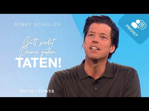Gott sieht Deine guten Taten! - Predigt von Bobby Schuller