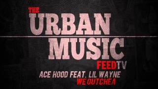 Ace Hood Feat. Lil Wayne - We Outchea