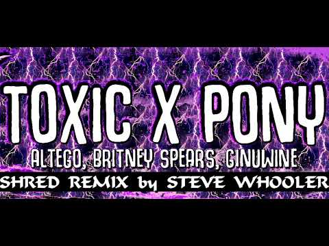 "Toxic x Pony" - Britney Spears, Ginuwine, Altego (Shred Remix by Steve Whooler)