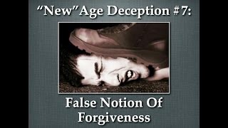 "New" Age Deception #7: The False Notion Of Forgiveness