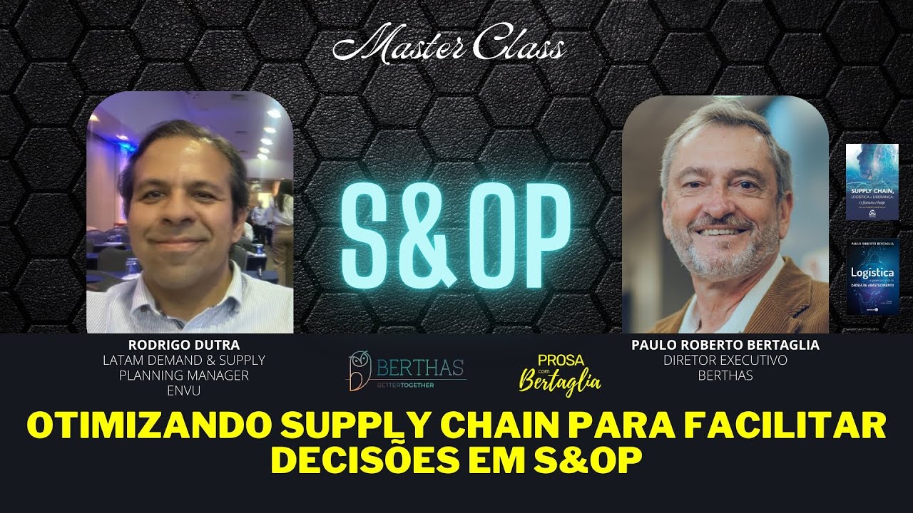 152 - MASTER CLASS | OTIMIZANDO SUPPLY CHAIN PARA FACILITAR DECISÕES EM S&OP | RODRIGO DUTRA
