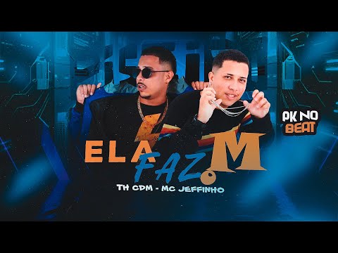 ELA FAZ O M - TH CDM, MC JEFFINHO