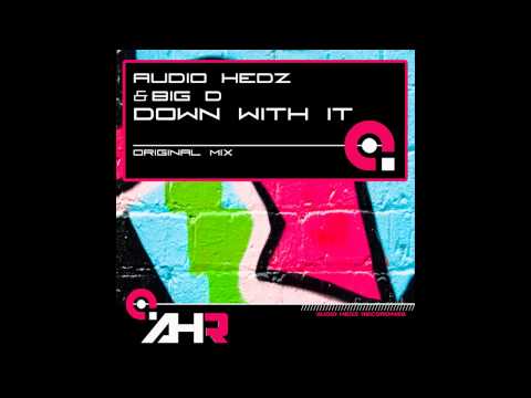 Big D, Audio Hedz - Down With It (Original Mix) [AHR [Audio Hedz Recordings]]