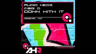 Big D, Audio Hedz - Down With It (Original Mix) [AHR [Audio Hedz Recordings]]