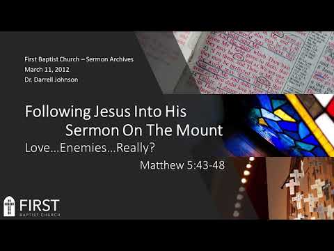 2012/03/11 - Matthew 5:43-48 - FJIHSOTM #9 - Love...Enemies...Really?