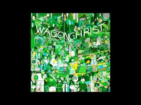 Wagon Christ - Toomorrow (few favs)