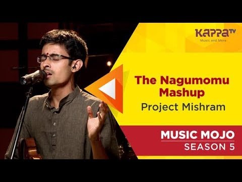 The Nagumomu Mashup - Project Mishram - Music Mojo Season 5 - Kappa TV