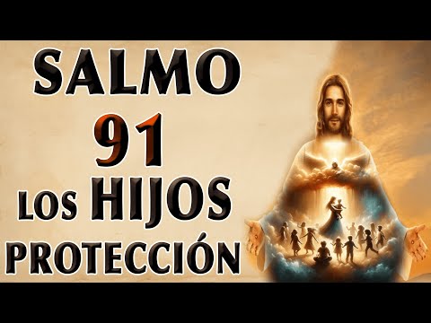 SALMO 91 ORACIÓN PARA HIJOS's PROTECCIÓN