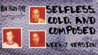 Ben Folds Five - Selfless, Cold, and Composed (Week 7 Version)  (apartment requests live stream)
